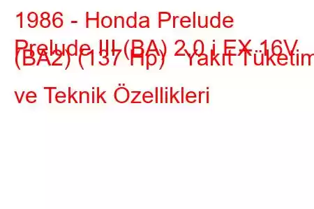 1986 - Honda Prelude
Prelude III (BA) 2.0 i EX 16V (BA2) (137 Hp) Yakıt Tüketimi ve Teknik Özellikleri