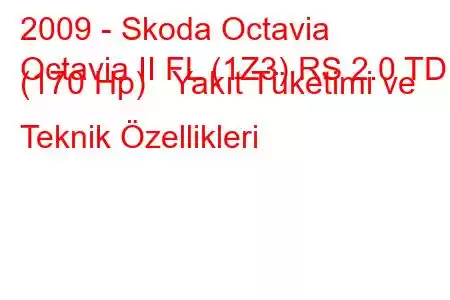 2009 - Skoda Octavia
Octavia II FL (1Z3) RS 2.0 TDI (170 Hp) Yakıt Tüketimi ve Teknik Özellikleri