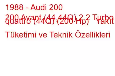 1988 - Audi 200
200 Avant (44,44Q) 2.2 Turbo quattro (44Q) (200 Hp) Yakıt Tüketimi ve Teknik Özellikleri