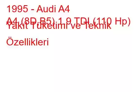 1995 - Audi A4
A4 (8D,B5) 1.9 TDI (110 Hp) Yakıt Tüketimi ve Teknik Özellikleri