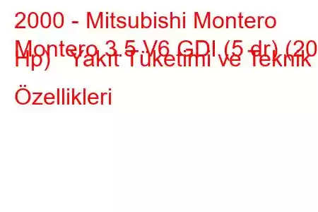 2000 - Mitsubishi Montero
Montero 3.5 V6 GDI (5 dr) (202 Hp) Yakıt Tüketimi ve Teknik Özellikleri