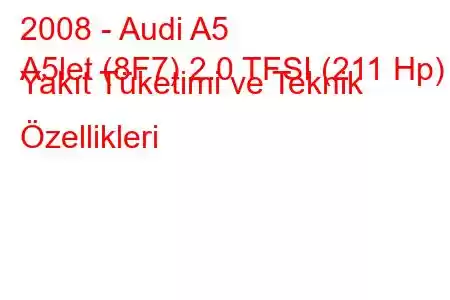 2008 - Audi A5
A5let (8F7) 2.0 TFSI (211 Hp) Yakıt Tüketimi ve Teknik Özellikleri