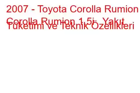 2007 - Toyota Corolla Rumion
Corolla Rumion 1.5i Yakıt Tüketimi ve Teknik Özellikleri