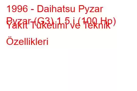 1996 - Daihatsu Pyzar
Pyzar (G3) 1.5 i (100 Hp) Yakıt Tüketimi ve Teknik Özellikleri