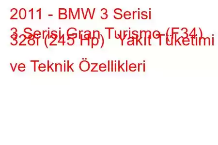 2011 - BMW 3 Serisi
3 Serisi Gran Turismo (F34) 328i (245 Hp) Yakıt Tüketimi ve Teknik Özellikleri