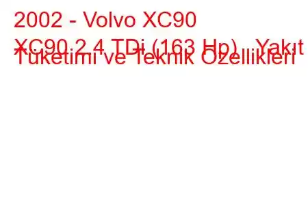 2002 - Volvo XC90
XC90 2.4 TDi (163 Hp) Yakıt Tüketimi ve Teknik Özellikleri