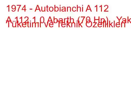 1974 - Autobianchi A 112
A 112 1.0 Abarth (70 Hp) Yakıt Tüketimi ve Teknik Özellikleri