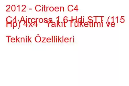 2012 - Citroen C4
C4 Aircross 1.6 Hdi STT (115 Hp) 4x4 Yakıt Tüketimi ve Teknik Özellikleri