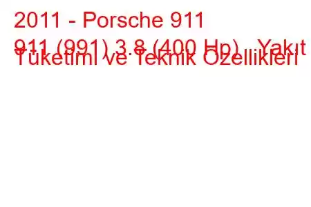 2011 - Porsche 911
911 (991) 3.8 (400 Hp) Yakıt Tüketimi ve Teknik Özellikleri