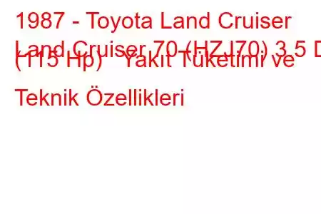 1987 - Toyota Land Cruiser
Land Cruiser 70 (HZJ70) 3.5 D (115 Hp) Yakıt Tüketimi ve Teknik Özellikleri