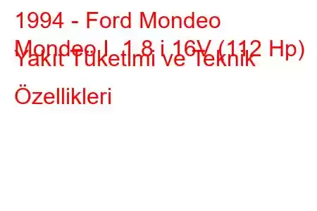 1994 - Ford Mondeo
Mondeo I 1.8 i 16V (112 Hp) Yakıt Tüketimi ve Teknik Özellikleri