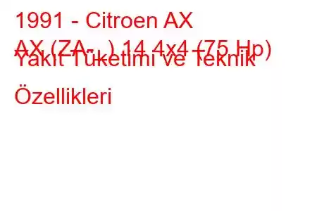 1991 - Citroen AX
AX (ZA-_) 14 4x4 (75 Hp) Yakıt Tüketimi ve Teknik Özellikleri