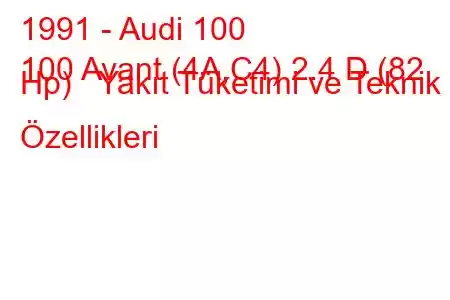 1991 - Audi 100
100 Avant (4A,C4) 2.4 D (82 Hp) Yakıt Tüketimi ve Teknik Özellikleri