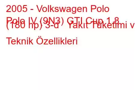 2005 - Volkswagen Polo
Polo IV (9N3) GTI Cup 1.8 (180 hp) 3-d Yakıt Tüketimi ve Teknik Özellikleri