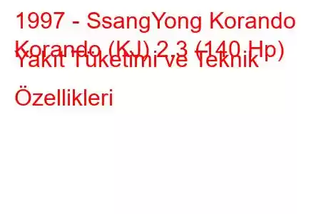 1997 - SsangYong Korando
Korando (KJ) 2.3 (140 Hp) Yakıt Tüketimi ve Teknik Özellikleri