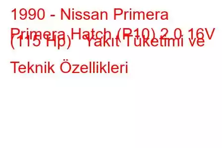 1990 - Nissan Primera
Primera Hatch (P10) 2.0 16V (115 Hp) Yakıt Tüketimi ve Teknik Özellikleri