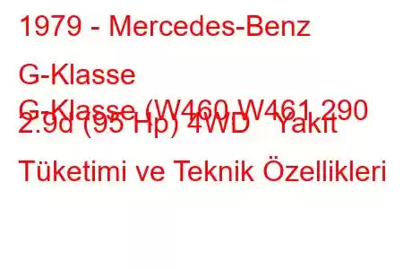 1979 - Mercedes-Benz G-Klasse
G-Klasse (W460,W461 290 2.9d (95 Hp) 4WD Yakıt Tüketimi ve Teknik Özellikleri