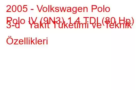 2005 - Volkswagen Polo
Polo IV (9N3) 1.4 TDI (80 Hp) 3-d Yakıt Tüketimi ve Teknik Özellikleri