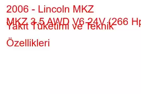 2006 - Lincoln MKZ
MKZ 3.5 AWD V6 24V (266 Hp) Yakıt Tüketimi ve Teknik Özellikleri