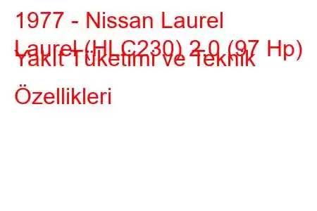 1977 - Nissan Laurel
Laurel (HLC230) 2.0 (97 Hp) Yakıt Tüketimi ve Teknik Özellikleri