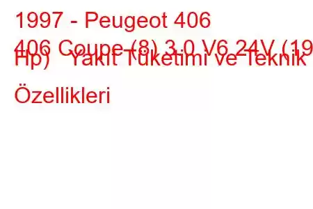 1997 - Peugeot 406
406 Coupe (8) 3.0 V6 24V (190 Hp) Yakıt Tüketimi ve Teknik Özellikleri