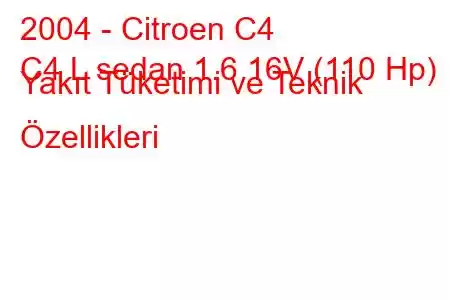 2004 - Citroen C4
C4 L sedan 1.6 16V (110 Hp) Yakıt Tüketimi ve Teknik Özellikleri