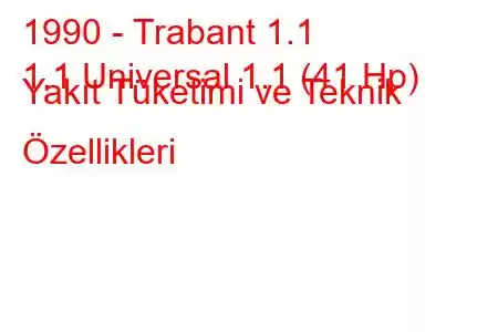 1990 - Trabant 1.1
1.1 Universal 1.1 (41 Hp) Yakıt Tüketimi ve Teknik Özellikleri