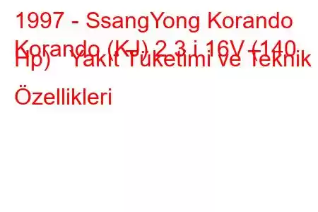 1997 - SsangYong Korando
Korando (KJ) 2.3 i 16V (140 Hp) Yakıt Tüketimi ve Teknik Özellikleri