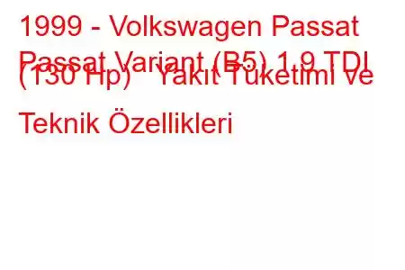 1999 - Volkswagen Passat
Passat Variant (B5) 1.9 TDI (130 Hp) Yakıt Tüketimi ve Teknik Özellikleri