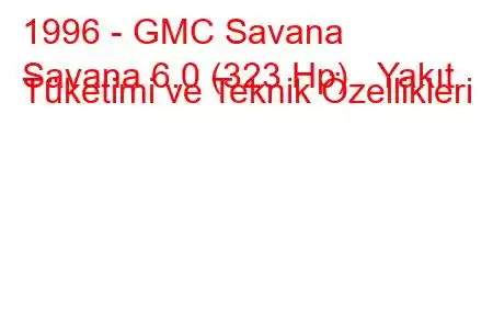 1996 - GMC Savana
Savana 6.0 (323 Hp) Yakıt Tüketimi ve Teknik Özellikleri