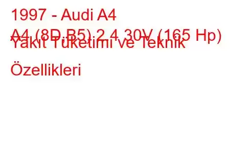 1997 - Audi A4
A4 (8D,B5) 2.4 30V (165 Hp) Yakıt Tüketimi ve Teknik Özellikleri