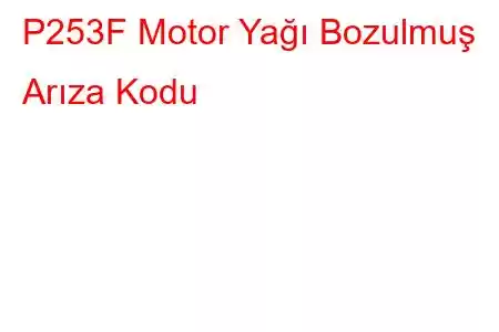 P253F Motor Yağı Bozulmuş Arıza Kodu