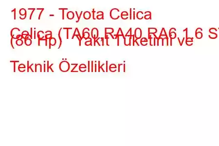 1977 - Toyota Celica
Celica (TA60,RA40,RA6 1.6 ST (86 Hp) Yakıt Tüketimi ve Teknik Özellikleri