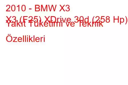 2010 - BMW X3
X3 (F25) XDrive 30d (258 Hp) Yakıt Tüketimi ve Teknik Özellikleri