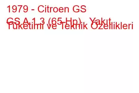 1979 - Citroen GS
GS A 1.3 (65 Hp) Yakıt Tüketimi ve Teknik Özellikleri