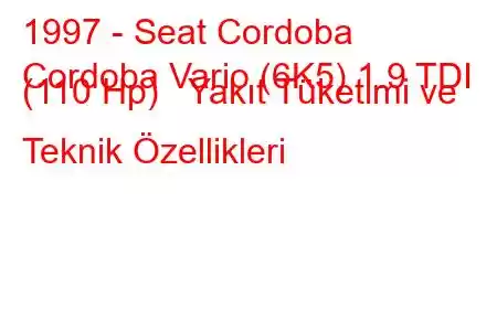 1997 - Seat Cordoba
Cordoba Vario (6K5) 1.9 TDI (110 Hp) Yakıt Tüketimi ve Teknik Özellikleri