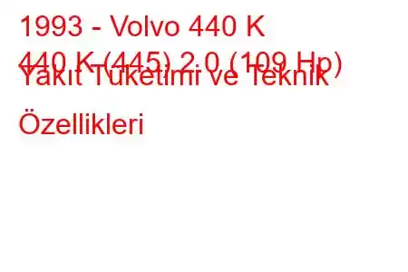 1993 - Volvo 440 K
440 K (445) 2.0 (109 Hp) Yakıt Tüketimi ve Teknik Özellikleri