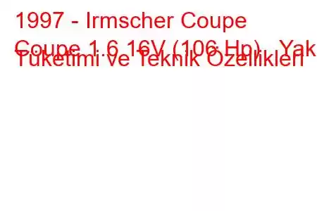 1997 - Irmscher Coupe
Coupe 1.6 16V (106 Hp) Yakıt Tüketimi ve Teknik Özellikleri