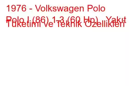 1976 - Volkswagen Polo
Polo I (86) 1.3 (60 Hp) Yakıt Tüketimi ve Teknik Özellikleri