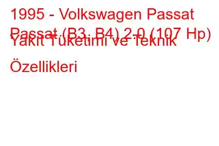 1995 - Volkswagen Passat
Passat (B3, B4) 2.0 (107 Hp) Yakıt Tüketimi ve Teknik Özellikleri