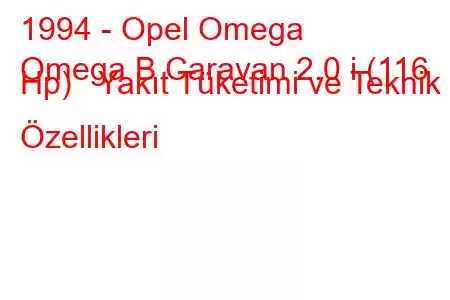 1994 - Opel Omega
Omega B Caravan 2.0 i (116 Hp) Yakıt Tüketimi ve Teknik Özellikleri