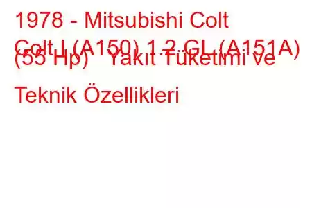 1978 - Mitsubishi Colt
Colt I (A150) 1.2 GL (A151A) (55 Hp) Yakıt Tüketimi ve Teknik Özellikleri