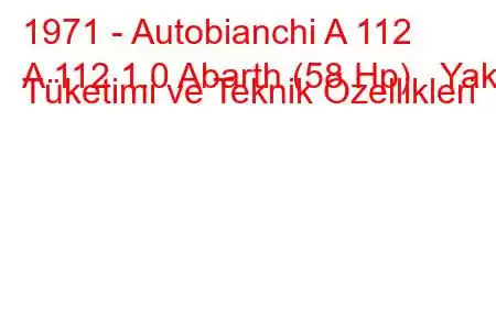 1971 - Autobianchi A 112
A 112 1.0 Abarth (58 Hp) Yakıt Tüketimi ve Teknik Özellikleri