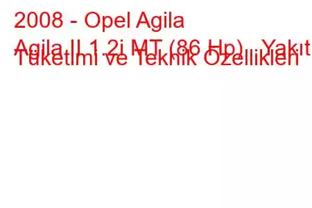 2008 - Opel Agila
Agila II 1.2i MT (86 Hp) Yakıt Tüketimi ve Teknik Özellikleri