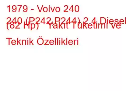 1979 - Volvo 240
240 (P242,P244) 2.4 Diesel (82 Hp) Yakıt Tüketimi ve Teknik Özellikleri