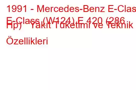 1991 - Mercedes-Benz E-Class
E-Class (W124) E 420 (286 Hp) Yakıt Tüketimi ve Teknik Özellikleri