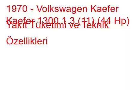 1970 - Volkswagen Kaefer
Kaefer 1300 1.3 (11) (44 Hp) Yakıt Tüketimi ve Teknik Özellikleri