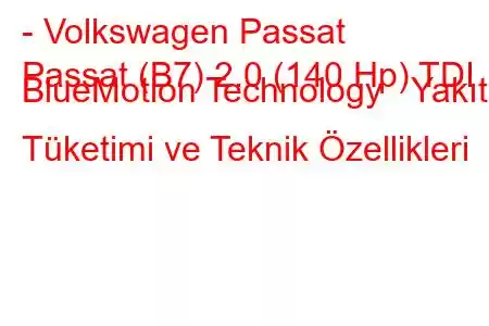 - Volkswagen Passat
Passat (B7) 2.0 (140 Hp) TDI BlueMotion Technology Yakıt Tüketimi ve Teknik Özellikleri