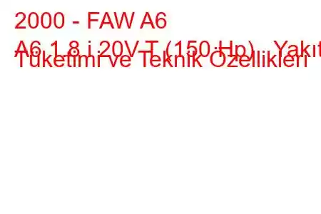 2000 - FAW A6
A6 1.8 i 20V T (150 Hp) Yakıt Tüketimi ve Teknik Özellikleri