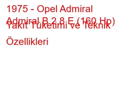 1975 - Opel Admiral
Admiral B 2.8 E (160 Hp) Yakıt Tüketimi ve Teknik Özellikleri